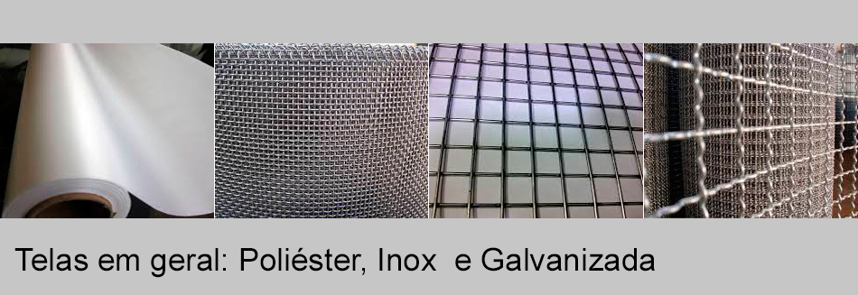 Telas em Geral: Poliéster, Inox e Galvanizada